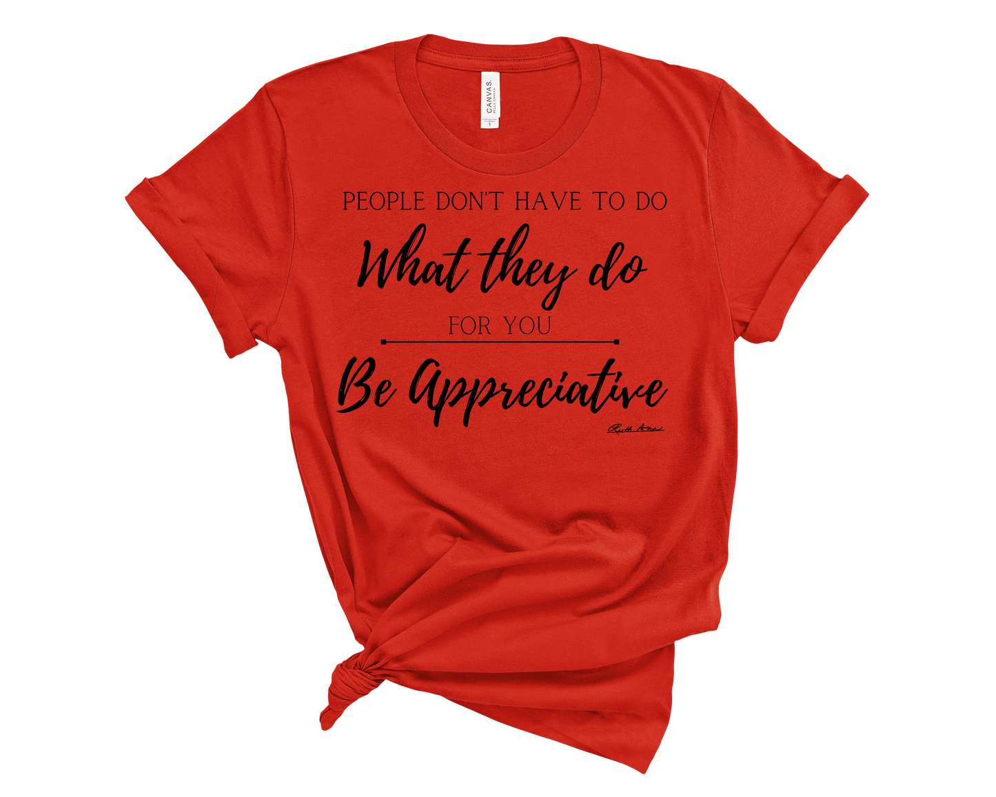 "MAMA SAID" - PEOPLE DON'T HAVE TO DO WHAT THEY DO FOR YOU...BE APPRECIATIVE - DESIGN 1