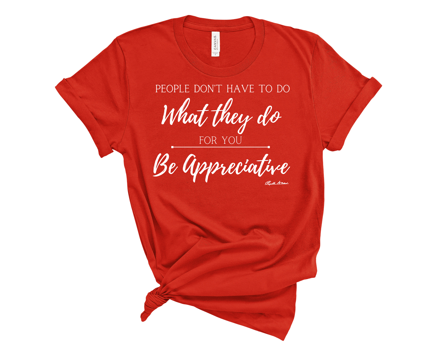 "MAMA SAID" - PEOPLE DON'T HAVE TO DO WHAT THEY DO FOR YOU...BE APPRECIATIVE - DESIGN 1