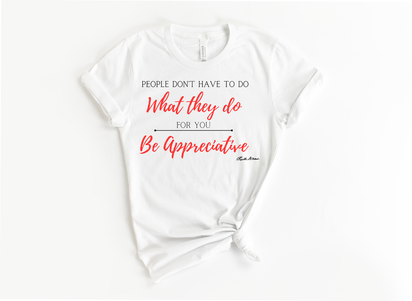 "MAMA SAID" - PEOPLE DON'T HAVE TO DO WHAT THEY DO FOR YOU...BE APPRECIATIVE - DESIGN 1