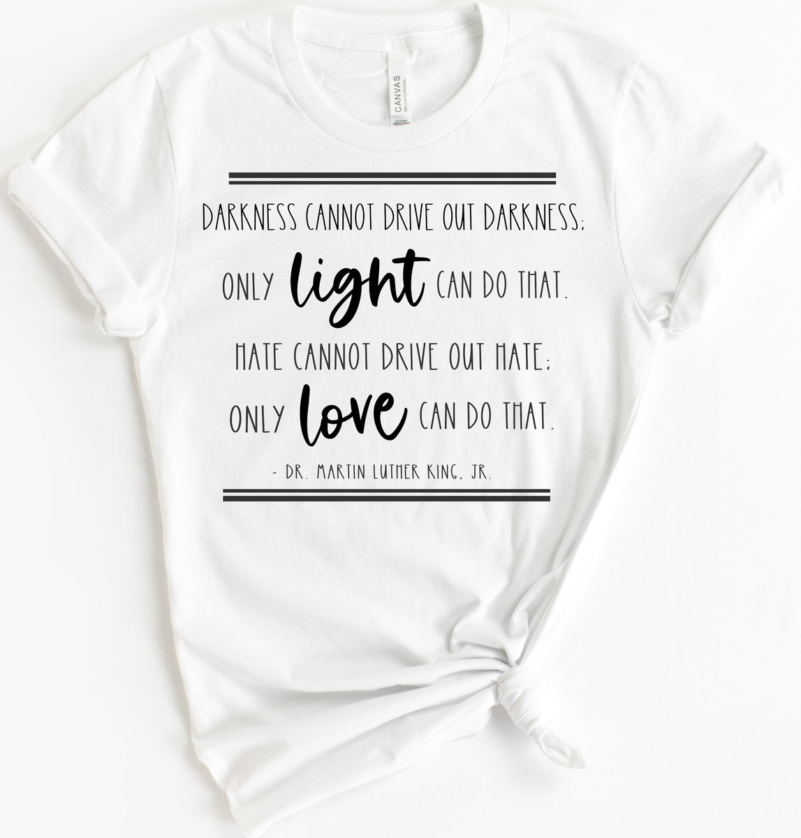 DARKNESS CANNOT DRIVE OUT DARKNESS. ONLY LIGHT CAN DO THAT. HATE