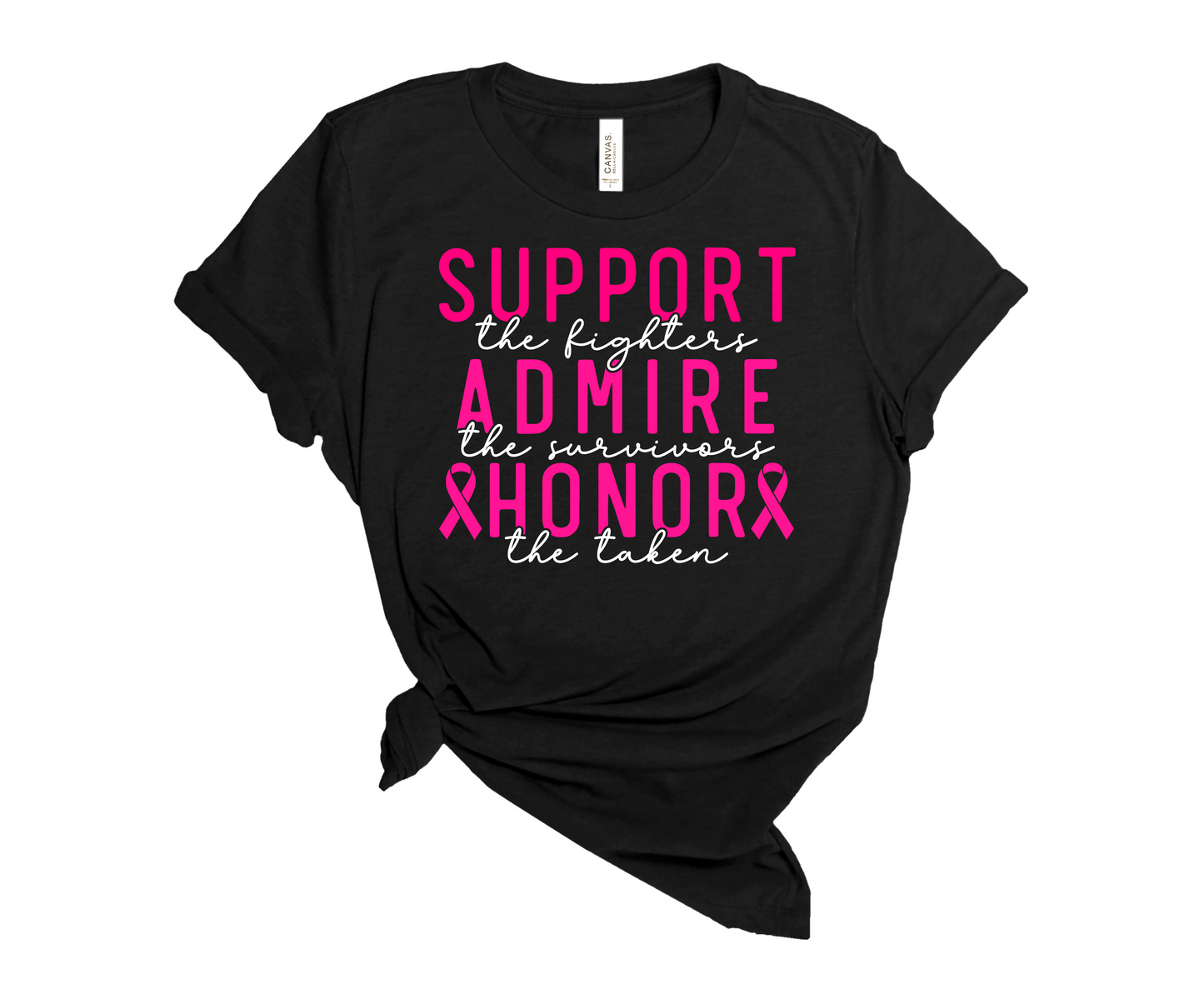 SUPPORT THE FIGHTER - ADMIRE THE SURVIVOR - HONOR THE TAKEN - CANCER AWARENESS