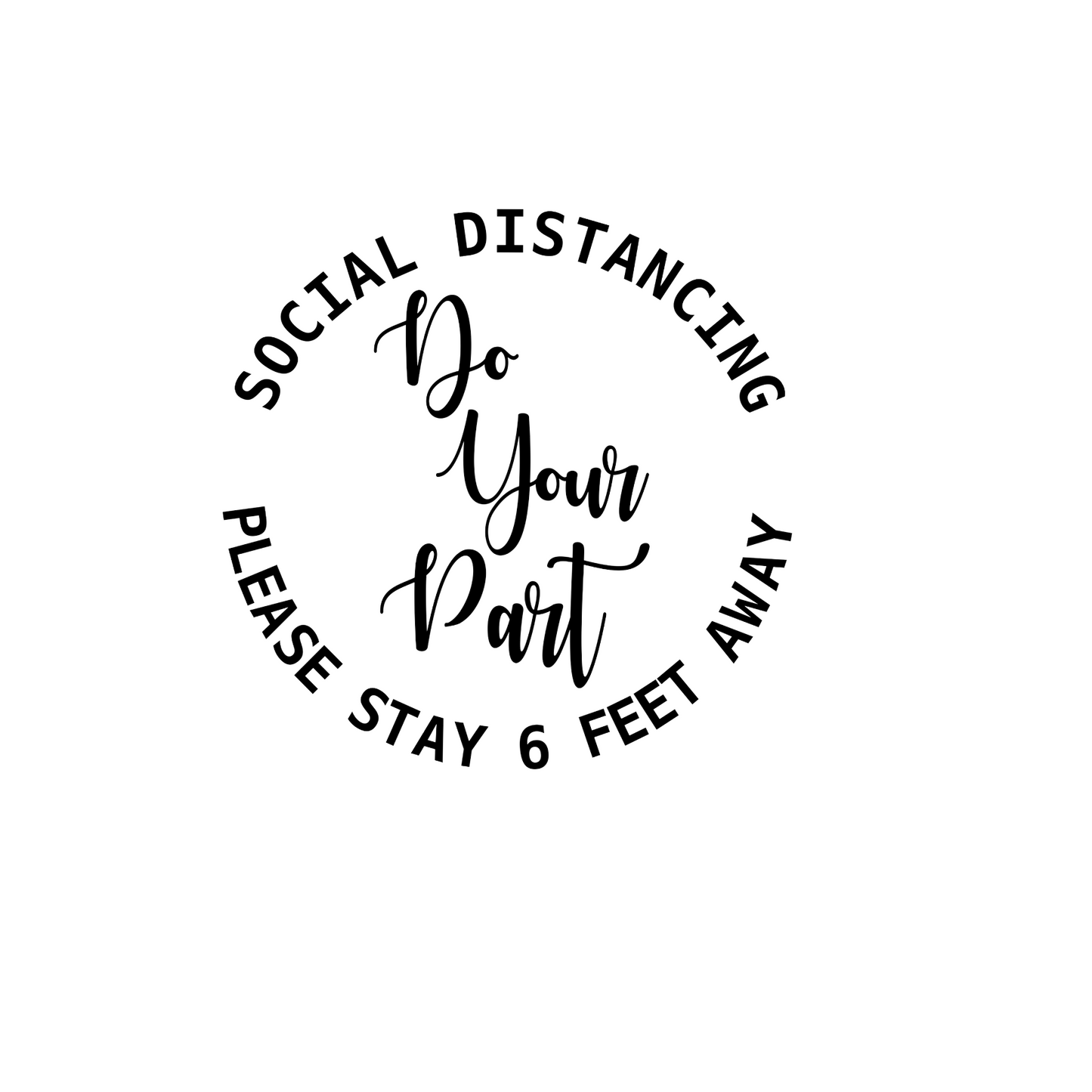 Social Distancing-Do Your Part- Please Stay 6 Feet Away