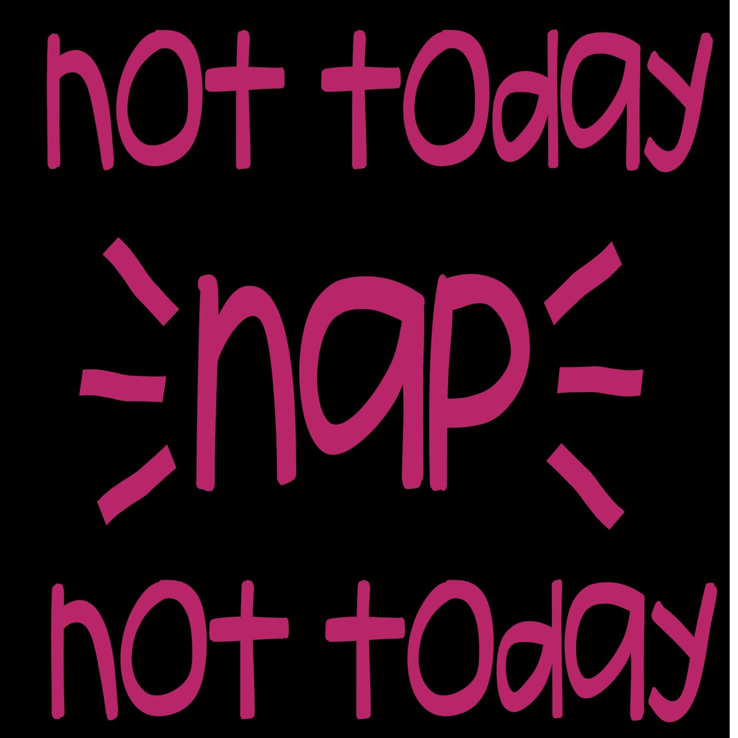Not Today Nap Not Today