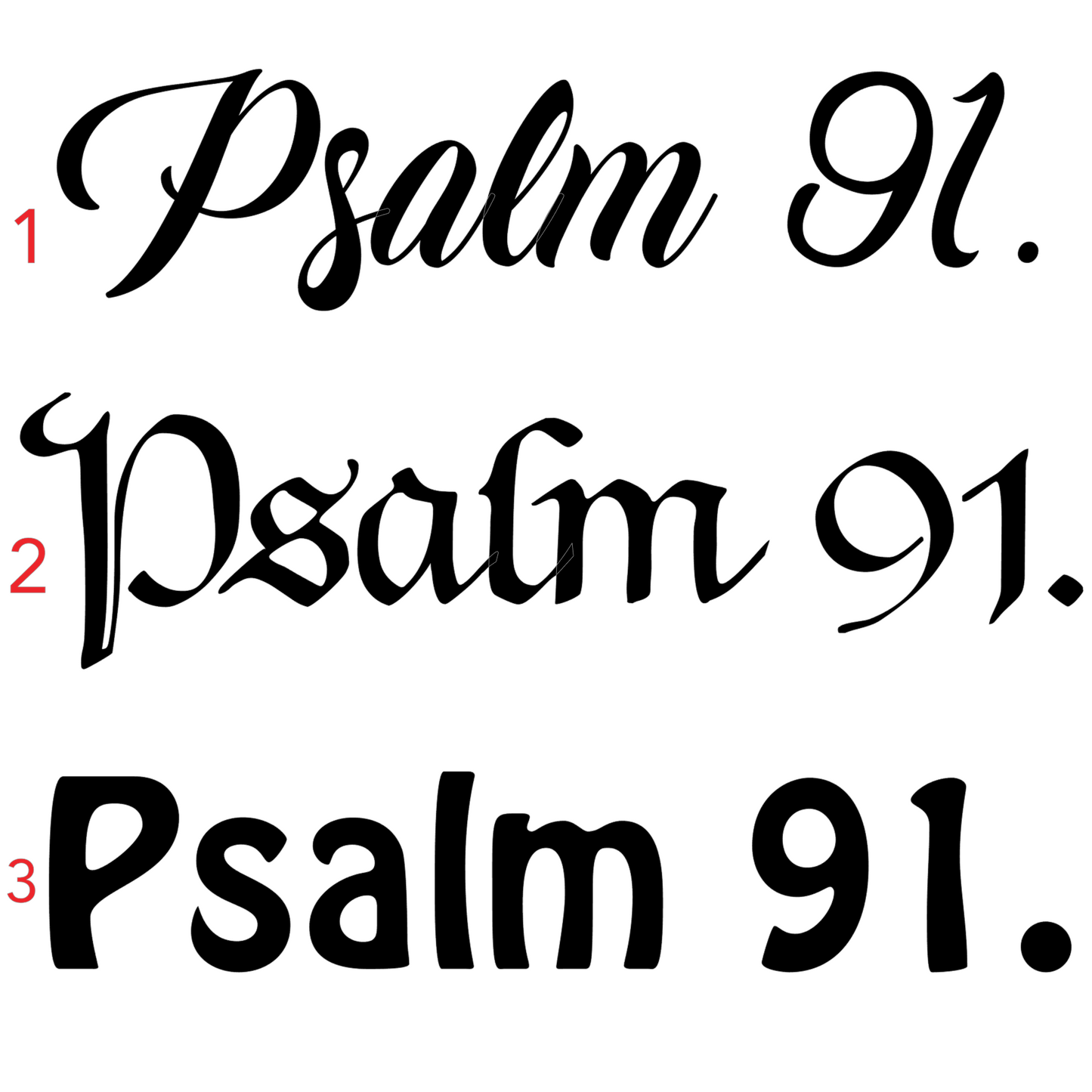 Psalms 91 - 3 Designs (Choose Font 1, 2, or 3)