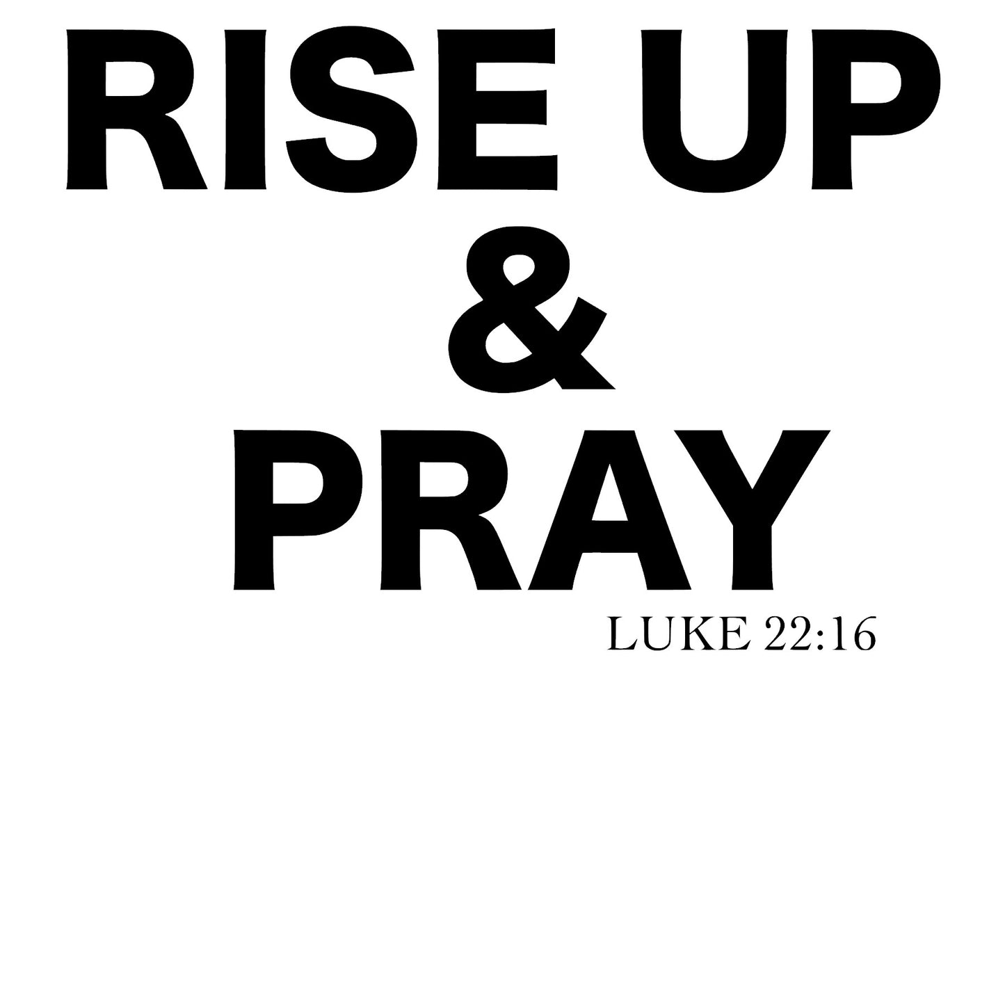 Rise Up & Pray - Luke 22:16
