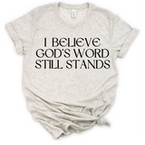 I Believe God's Word Still Stands - Heritage Tees