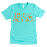 I Believe God's Word Still Stands - Heritage Tees