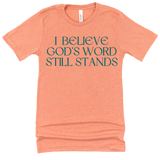 I Believe God's Word Still Stands - Heritage Tees
