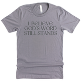 I Believe God's Word Still Stands - Heritage Tees
