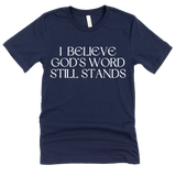 I Believe God's Word Still Stands - Heritage Tees