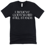 I Believe God's Word Still Stands - Heritage Tees