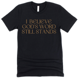 I Believe God's Word Still Stands - Heritage Tees
