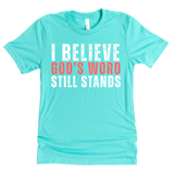 I Believe God's Word Still Stands - Stand Firm Tees