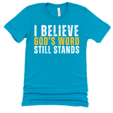 I Believe God's Word Still Stands - Stand Firm Tees
