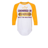 CROWNED IN PURPOSE BUILT FOR GREATNESS 3/4 Sleeve TEES