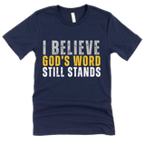 I Believe God's Word Still Stands - Stand Firm Tees