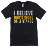 I Believe God's Word Still Stands - Stand Firm Tees