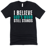 I Believe God's Word Still Stands - Stand Firm Tees