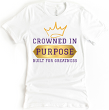 CROWNED IN PURPOSE BUILT FOR GREATNESS TEE - DESIGN 5
