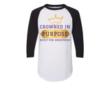 CROWNED IN PURPOSE BUILT FOR GREATNESS 3/4 Sleeve TEES