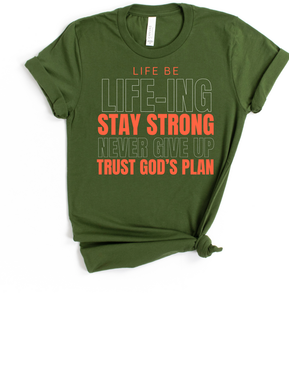 LIFE BE LIFE-ING - STAY STRONG - NEVER GIVE UP - TRUST GOD'S PLAN DESIGN 5