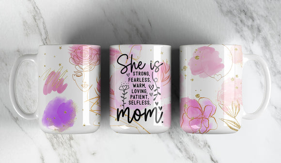 SHE IS STRONG, FEARLESS, WARM, LOVING, PATIENT, SELFLESS MOM MUG