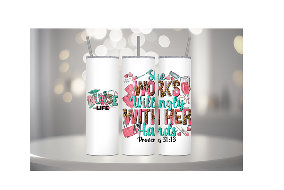 NURSE LIFE - SHE WORKS WILLINGLY WITH HER HANDS PROVERBS 31.13 - TUMBLER & WATER BOTTLE