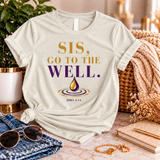 Sis, Go To The Well Tee