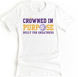 CROWNED IN PURPOSE BUILT FOR GREATNESS TEE - DESIGN 3