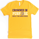 CROWNED IN PURPOSE BUILT FOR GREATNESS TEE - DESIGN 3