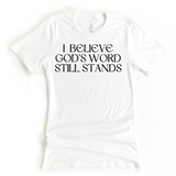 I Believe God's Word Still Stands - Heritage Tees