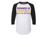 CROWNED IN PURPOSE BUILT FOR GREATNESS 3/4 Sleeve TEES