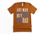 ANY MAN CAN BE A FATHER BUT IT TAKES SOMEONE SPECIAL TO BE A DAD