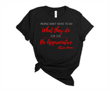 "MAMA SAID" - PEOPLE DON'T HAVE TO DO WHAT THEY DO FOR YOU...BE APPRECIATIVE - DESIGN 1