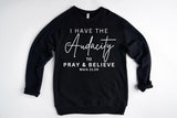 I HAVE THE AUDACITY TO PRAY & BELIEVE SWEATSHIRT ~ MARK 11.24