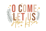 O COME LET US ADORE HIM