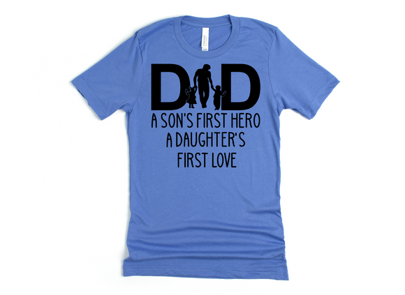 DAD - A SON FIRST HERO - A DAUGHTERS FIRST LOVE