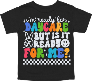 I'M READY FOR DAYCARE THROUGH 6TH GRADE BUT IS IT READY FOR ME - BLACK TEE