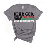 DEAR GOD, HELP ME SEE YOUR PEOPLE THROUGH YOUR EYES YOUR PERSPECTIVE