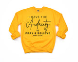 I HAVE THE AUDACITY TO PRAY & BELIEVE SWEATSHIRT ~ MARK 11.24
