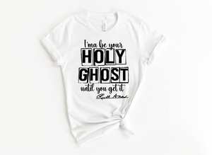 "MAMA SAID" - I'MA BE YOUR HOLY GHOST TIL YOU GET IT - DESIGN 1