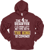 THE 4TH QUARTER ~2:00 MINS LEFT~ NO TIME OUTS ~ THE KINGS IS COMING - HOODIE