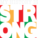 **NEW**MY HISTORY IS STRONG