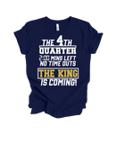 THE 4TH QUARTER ~2:00 MINS LEFT~ NO TIME OUTS ~ THE KINGS IS COMING - TEE
