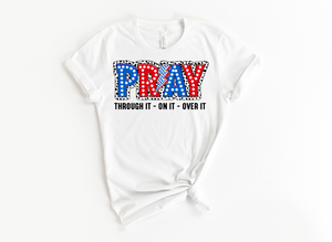 PRAY THROUGH IT - ON IT - OVER IT - 4TH JULY