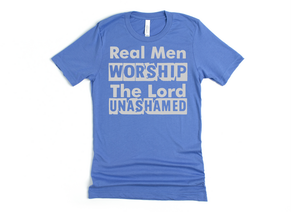 REAL MEN WORSHIP THE LORD UNASHAMED