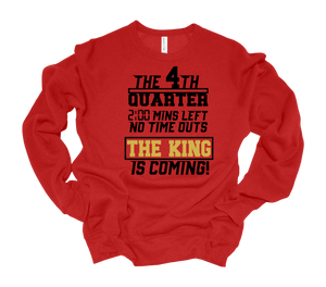 THE 4TH QUARTER ~2:00 MINS LEFT~ NO TIME OUTS ~ THE KINGS IS COMING - SWEATSHIRT