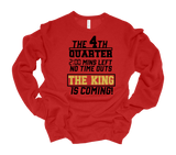 THE 4TH QUARTER ~2:00 MINS LEFT~ NO TIME OUTS ~ THE KINGS IS COMING - SWEATSHIRT
