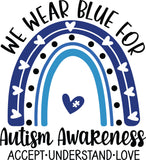 WE WEAR BLUE FOR AUTISM AWARENESS ~ ACCEPT ~ UNDERSTAND ~ LOVE