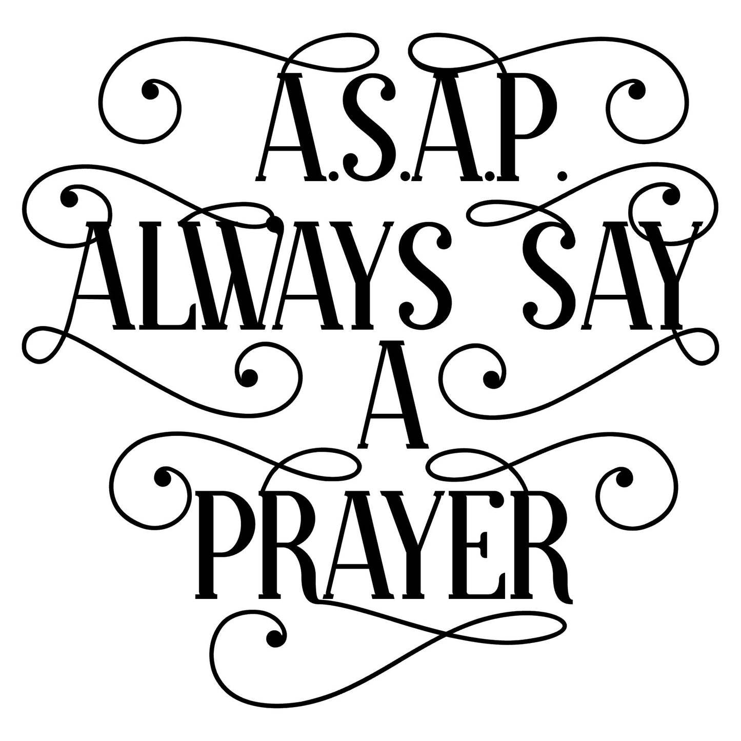 A.S.A.P - Always Say A Prayer